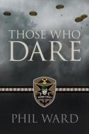 Those Who Dare di Phil Ward edito da Military Publishers LLC