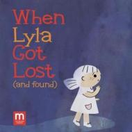 When Lyla Got Lost (and Found) di Abbie Schiller, Samantha Kurtzman-Counter edito da MOTHER CO