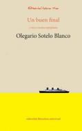 Un Buen Final: Y Otros Cuentos Ejemplares di Olegario Sotelo Blanco edito da Editorial Letra Viva