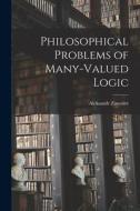 Philosophical Problems of Many-valued Logic di Aleksandr Zinoviev edito da LIGHTNING SOURCE INC