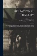 THE NATIONAL TRAGEDY : FOUR SERMONS DELI di WILLIAM J. POTTER edito da LIGHTNING SOURCE UK LTD