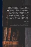 Southern Illinois Normal University Faculty-Student Directory for the School Year 1936-37.; 1936-1937 edito da LIGHTNING SOURCE INC