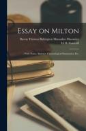 ESSAY ON MILTON WITH NOTES, ABSTRACT, C di THOMAS BAB MACAULAY edito da LIGHTNING SOURCE UK LTD