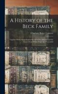 A History of the Beck Family: Together With a Genealogical Record of the Alleynes and the Chases From Whom They Are Descended di Charlotte Reeve Conover edito da LEGARE STREET PR