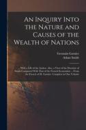 An Inquiry Into the Nature and Causes of the Wealth of Nations: ... With a Life of the Author. Also, a View of the Doctrine of Smith Compared With Tha di Adam Smith, Germain Garnier edito da LEGARE STREET PR