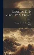 L'eneide Di P. Virgilio Marone; Volume 2 di Virgil, Giuseppe Gregorio Maria Solari edito da LEGARE STREET PR