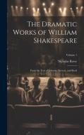 The Dramatic Works of William Shakespeare: From the Text of Johnson, Stevens, and Reed; Volume 1 di Nicholas Rowe edito da LEGARE STREET PR