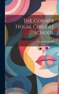 The Corner House Girls at School di Grace Brooks Hill edito da LEGARE STREET PR