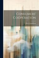 Consumers' Coöperation di Albert Sonnichsen edito da LEGARE STREET PR