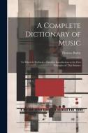 A Complete Dictionary of Music di Thomas Busby edito da LEGARE STREET PR