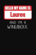 Hello My Name Is Lauren and I'm a Wineaholic: Wine Tasting Review Journal di Ss Custom Designs edito da INDEPENDENTLY PUBLISHED