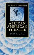 The Cambridge Companion to African American Theatre di Harvey Young edito da Cambridge University Press