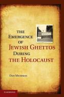 The Emergence of Jewish Ghettos During the Holocaust di Dan Michman edito da Cambridge University Press