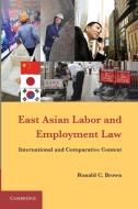 East Asian Labor and Employment Law di Ronald C. Brown edito da Cambridge University Press