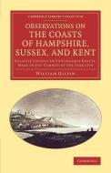 Observations on the Coasts of Hampshire, Sussex, and Kent di William Gilpin edito da Cambridge University Press