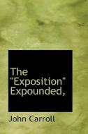 The Exposition Expounded," di John Carroll edito da Bibliolife