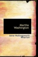 Martha Washington di Anne Hollingsworth Wharton edito da Bibliolife