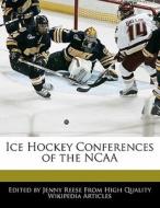 Ice Hockey Conferences of the NCAA di Jenny Reese edito da WILL WRITE FOR FOOD BOOKS