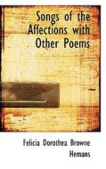 Songs Of The Affections With Other Poems di Felicia Dorothea Browne Hemans edito da Bibliolife