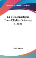 La Vie Monastique Dans L'Eglise Orientale (1858) di Dora D'Istria edito da Kessinger Publishing