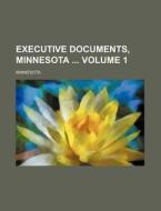 Executive Documents, Minnesota Volume 1 di Minnesota edito da Rarebooksclub.com