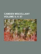 Camden Miscellany Volume 5; V. 87 di Books Group edito da Rarebooksclub.com