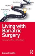 Living with Bariatric Surgery di Denise (Psychology lead at Chelsea & Westminster Hospital and Phoenix Health Ratcliffe edito da Taylor & Francis Ltd