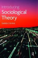 Introducing Sociological Theory di Darren O'Byrne edito da Taylor & Francis Ltd