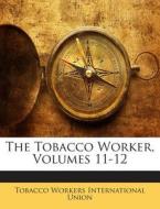 The Tobacco Worker, Volumes 11-12 edito da Nabu Press