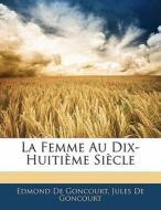 La Femme Au Dix-huiti Me Si Cle di Edmond De Goncourt, Jules De Goncourt edito da Nabu Press