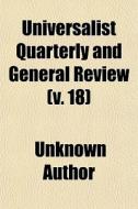 Universalist Quarterly And General Revie di Unknown Author edito da Rarebooksclub.com