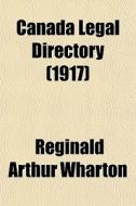 Canada Legal Directory 1917 di Reginald Arthur Wharton edito da General Books