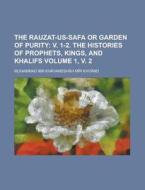 The Rauzat-Us-Safa or Garden of Purity Volume 1, V. 2 di Muhammad Ibn Khavandshah Khvand edito da Rarebooksclub.com