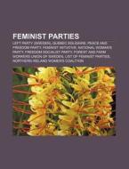 Feminist Parties: Left Party, Peace And di Books Llc edito da Books LLC, Wiki Series