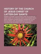 History Of The Church Of Jesus Christ Of di Books Llc edito da Books LLC, Wiki Series