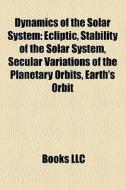 Dynamics Of The Solar System: Ecliptic, di Books Llc edito da Books LLC, Wiki Series