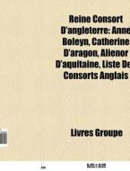 Reine Consort D'angleterre: Anne Boleyn, di Livres Groupe edito da Books LLC, Wiki Series