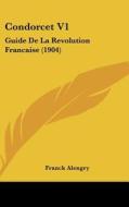 Condorcet V1: Guide de La Revolution Francaise (1904) di Franck Alengry edito da Kessinger Publishing