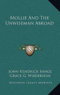Mollie and the Unwiseman Abroad di John Kendrick Bangs edito da Kessinger Publishing