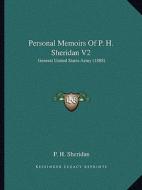 Personal Memoirs of P. H. Sheridan V2: General United States Army (1888) di P. H. Sheridan edito da Kessinger Publishing
