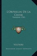 L'Orphelin de La Chine: Tragedie (1785) di Voltaire edito da Kessinger Publishing