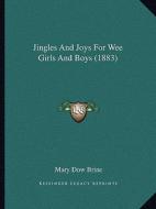 Jingles and Joys for Wee Girls and Boys (1883) di Mary Dow Brine edito da Kessinger Publishing