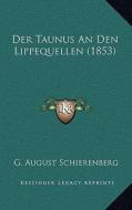 Der Taunus an Den Lippequellen (1853) di G. August Schierenberg edito da Kessinger Publishing