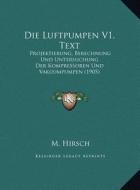 Die Luftpumpen V1, Text: Projektierung, Berechnung Und Untersuchung Der Kompressoren Und Vakuumpumpen (1905) di M. Hirsch edito da Kessinger Publishing
