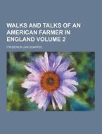 Walks And Talks Of An American Farmer In England Volume 2 di Frederick Law Olmsted edito da Theclassics.us
