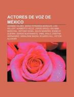 Actores de voz de México di Source Wikipedia edito da Books LLC, Reference Series