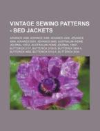 Vintage Sewing Patterns - Bed Jackets: Advance 3096, Advance 3399, Advance 4326, Advance 4994, Advance 6281, Advance 8490, Australian Home Journal 105 di Source Wikia edito da Books LLC, Wiki Series