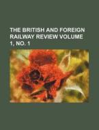 The British and Foreign Railway Review Volume 1, No. 1 di Books Group edito da Rarebooksclub.com