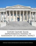 Export-import Bank: Improvements Needed In Assessment Of Economic Impact edito da Bibliogov
