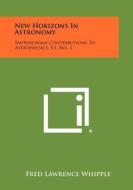 New Horizons in Astronomy: Smithsonian Contributions to Astrophysics, V1, No. 1 edito da Literary Licensing, LLC